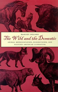 The Wild And The Domestic: Animal Representation, Ecocriticism, And Western American Literature
