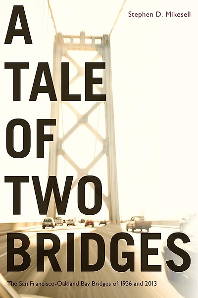 A Tale of Two Bridges: The San Francisco-Oakland Bay Bridges 1936 and 2013