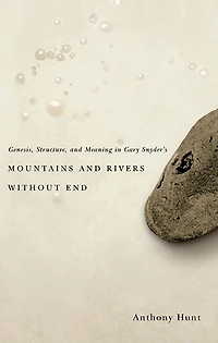 Genesis, Structure, and Meaning Gary Snyder's Mountains Rivers Without End