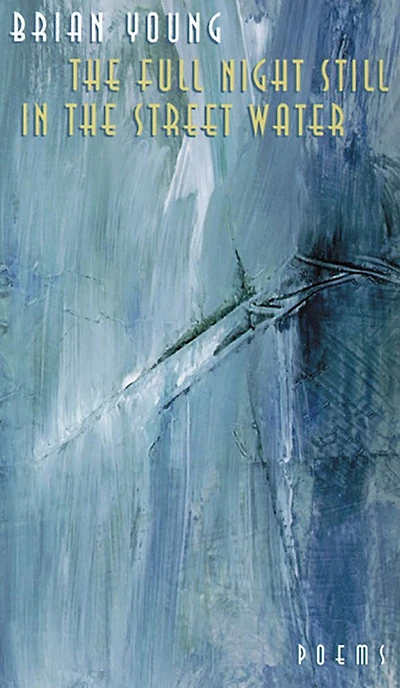 The Full Night Still In The Street Water: Poems