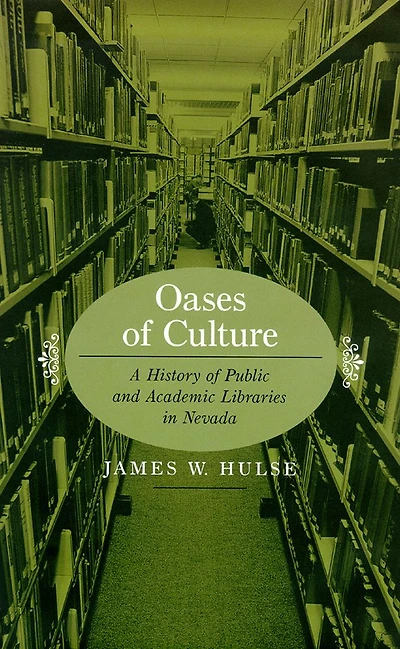 Oases Of Culture: A History Of Public And Academic Libraries In Nevada