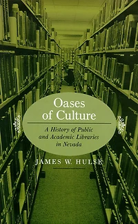 Oases Of Culture: A History Of Public And Academic Libraries In Nevada