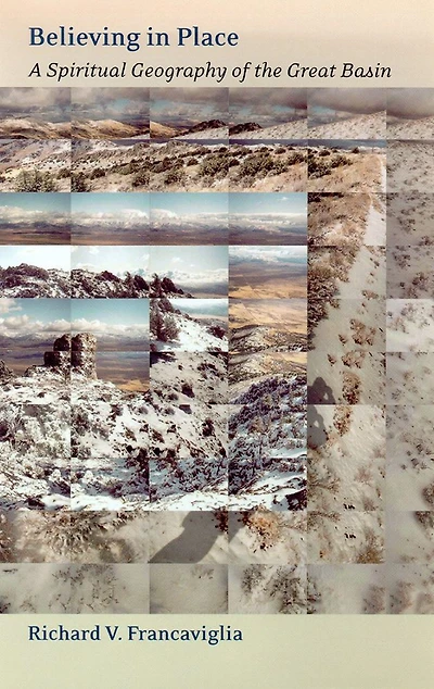 Believing Place: A Spiritual Geography Of The Great Basin