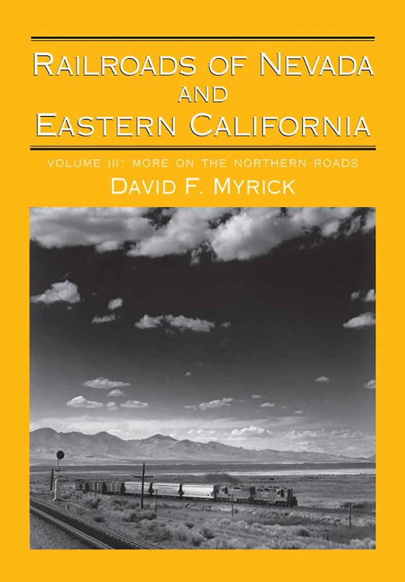 Railroads of Nevada and Eastern California: Volume 3: More on the Northern Roads