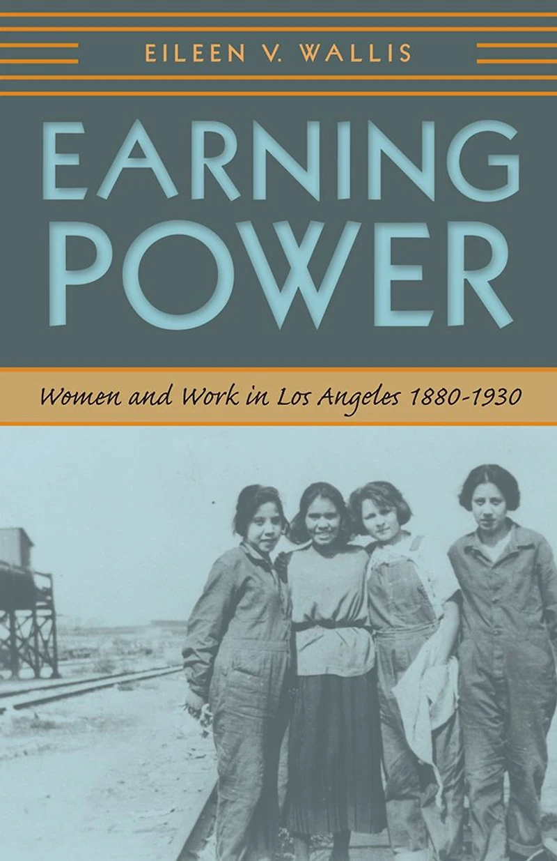 Earning Power: Women and Work Los Angeles, 1880-1930