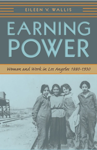 Earning Power: Women and Work Los Angeles, 1880-1930