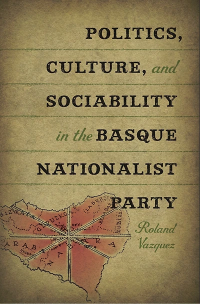 Politics, Culture, and Sociability the Basque Nationalist Party