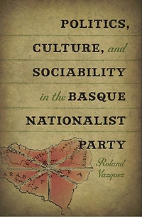 Politics, Culture, and Sociability the Basque Nationalist Party