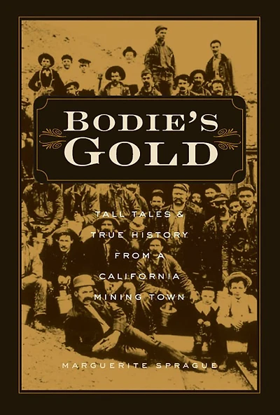 Bodie's Gold: Tall Tales and True History from a California Mining Town