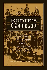 Bodie's Gold: Tall Tales and True History from a California Mining Town