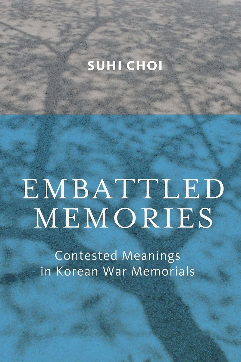 Embattled Memories: Contested Meanings Korean War Memorials