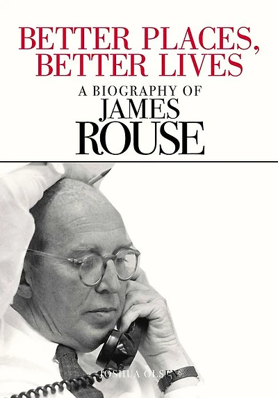 Better Places, Lives: A Biography of James Rouse