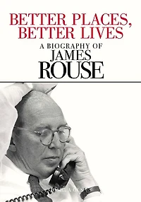 Better Places, Lives: A Biography of James Rouse