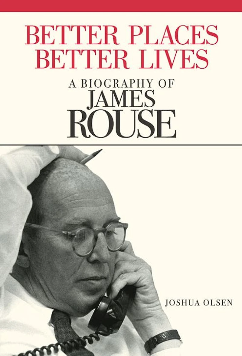 Better Places, Lives: A Biography of James Rouse