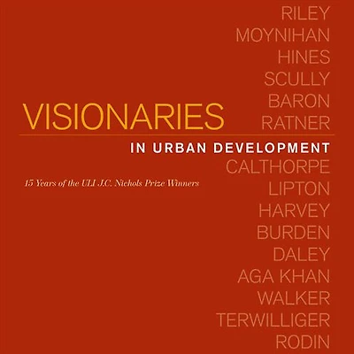 Visionaries in Urban Development: 15 Years of the ULI J. C. Nichols Prize Winners