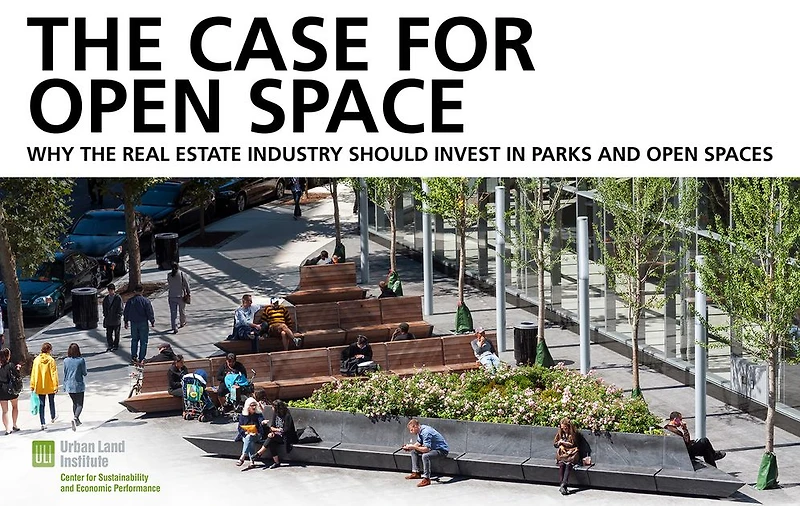 The Case for Open Space: Why the Real Estate Industry Should Invest in Parks and Open Spaces