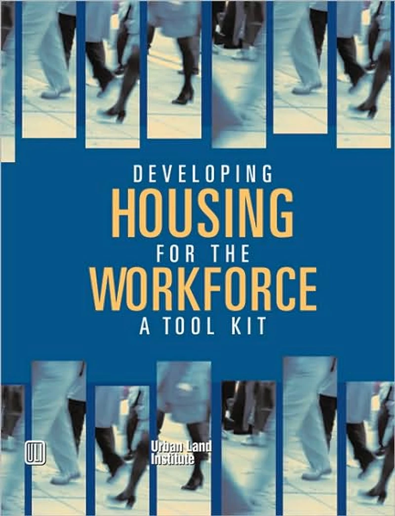 Developing Housing for the Workforce: A Toolkit