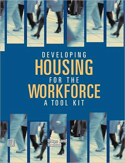 Developing Housing for the Workforce: A Toolkit