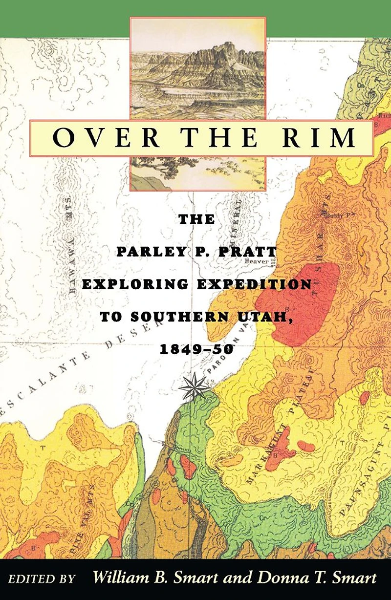 Over The Rim: Parley P. Pratt Exploring Expedition to Southern Utah, 1849-50