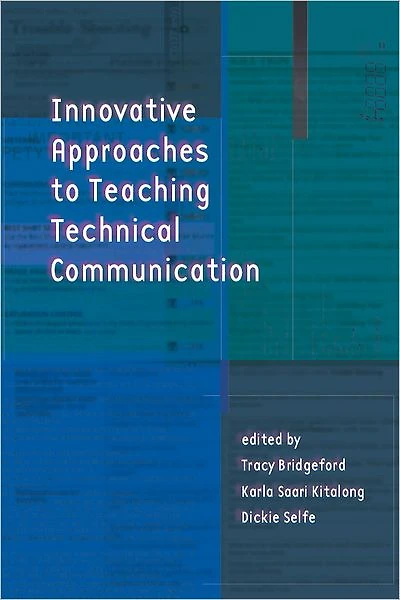 Innovative Approaches to Teaching Technical Communication