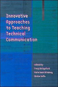 Innovative Approaches to Teaching Technical Communication