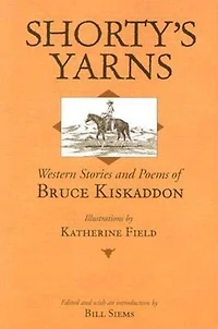 Shorty's Yarns: Western Stories and Poems of Bruce Kiskaddon