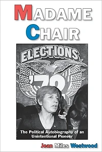 Madame Chair: A Political Autobiography of an Unintentional Pioneer
