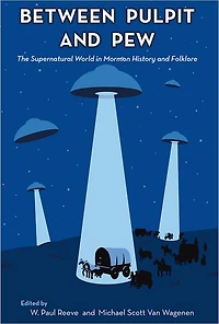 Between Pulpit and Pew: The Supernatural World Mormon History Folklore