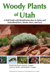 Woody Plants of Utah: A Field Guide with Identification Keys to Native and Naturalized Trees, Shrubs, Cacti, Vines
