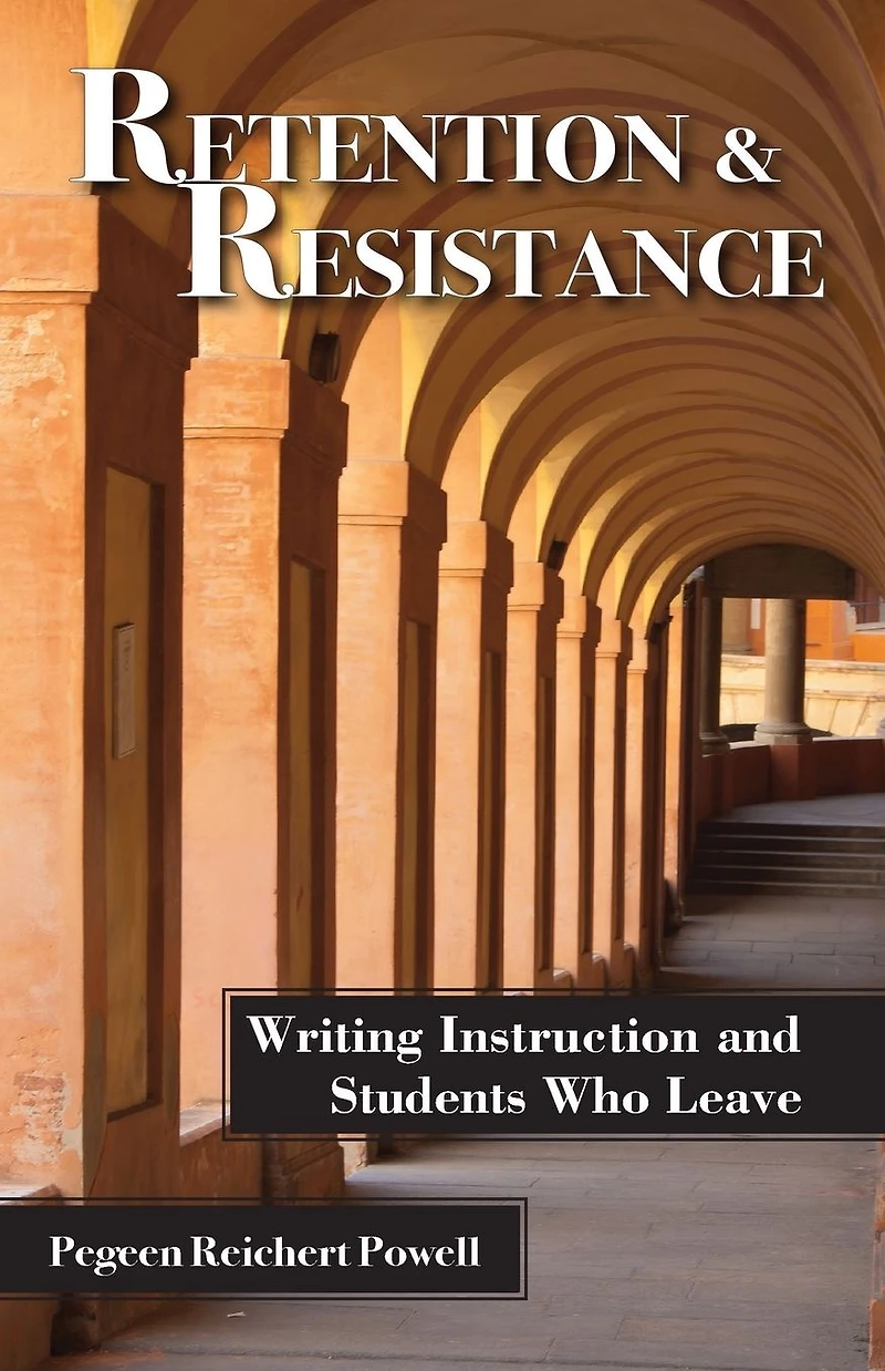 Retention and Resistance: Writing Instruction Students Who Leave