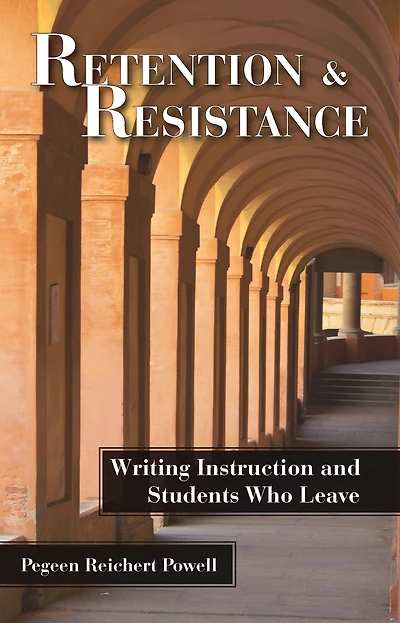 Retention and Resistance: Writing Instruction Students Who Leave