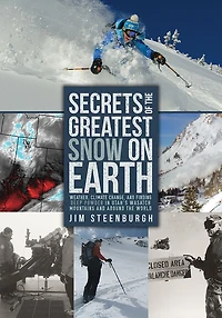 Secrets of the Greatest Snow on Earth: Weather, Climate Change, and Finding Deep Powder Utah's Wasatch Mountains around World