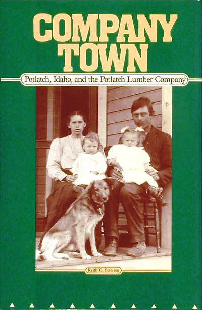 Company Town: Potlatch, Idaho, and the Potlatch Lumber Company