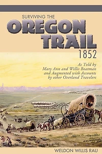 Surviving the Oregon Trail, 1852: As Told by Mary Ann and Willis Boatman Augmented with Accounts other Overland Travelers