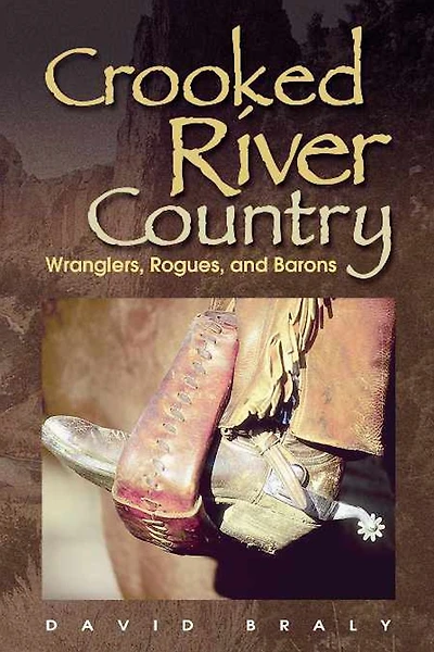 Crooked River Country: Wranglers, Rogues, and Barons