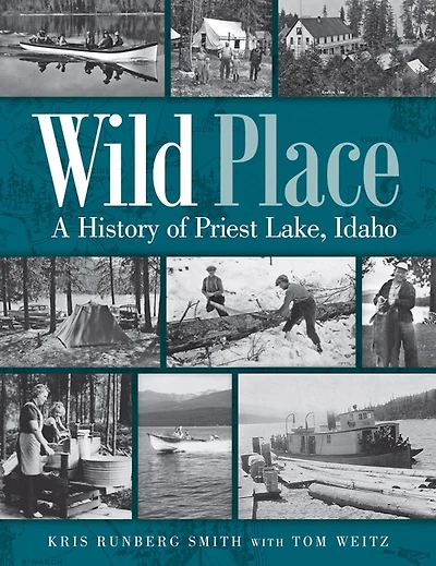 Wild Place: A History of Priest Lake, Idaho