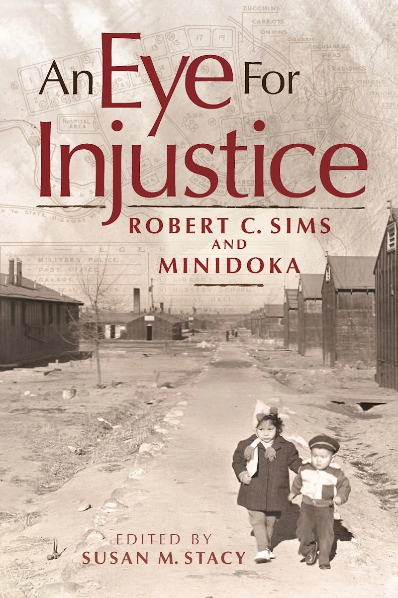 An Eye for Injustice: Robert C. Sims and Minidoka