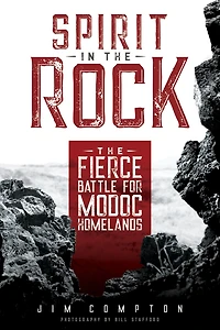 Spirit The Rock: Fierce Battle for Modoc Homelands