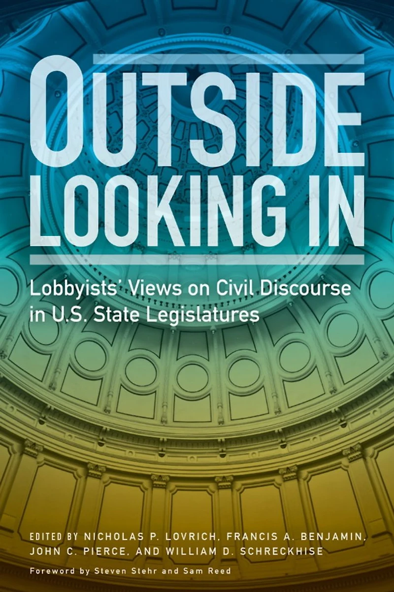 Outside Looking In: Lobbyists' Views on Civil Discourse U.S. State Legislatures
