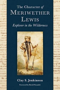 The Character of Meriwether Lewis: Explorer in the Wilderness