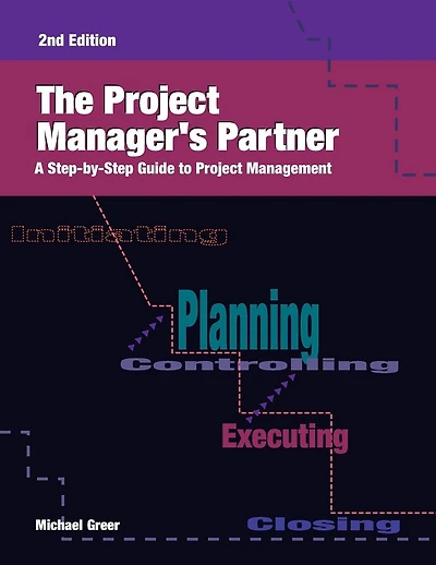 The Project Manager's Partner, 2nd Edition: A Step-by-Step Guide to Project Management