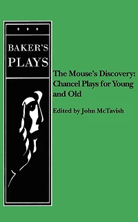 Mouse's Discovery: Chancel Plays for Young and Old