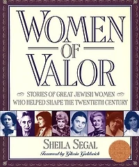 Women of Valor: Stories of Great Jewish Women Who Helped Shape the Twentieth Century