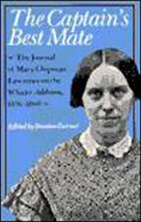 the Captain's Best Mate: Journal of Mary Chipman Lawrence on Whaler Addison, 1856-1860