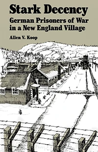 Stark Decency: German Prisoners of War a New England Village