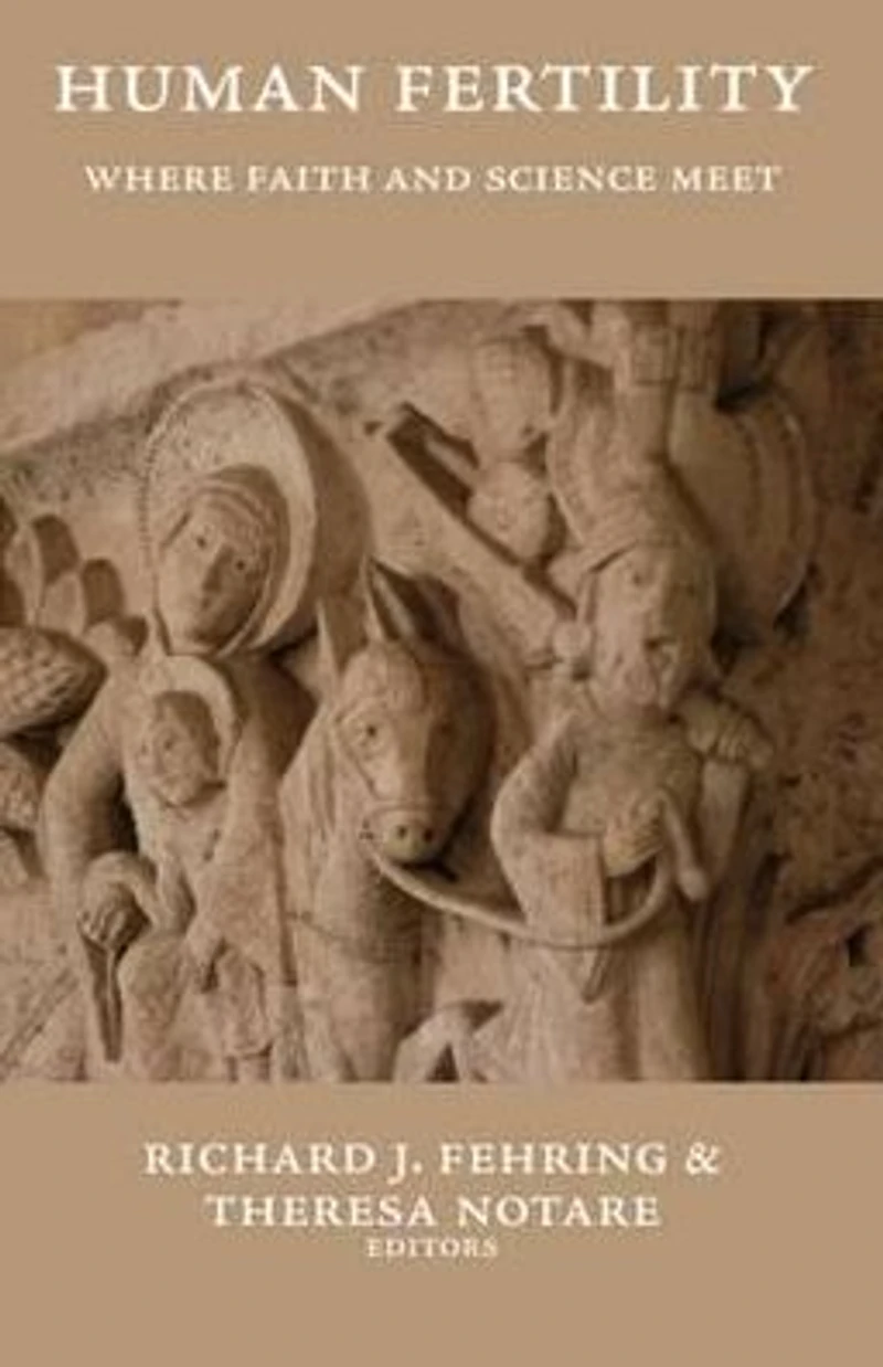 Human Fertility: Where Faith and Science Meet: Proceedings of an Interdisciplinary Conference, August 11 and 12, 2006, Washington, DC