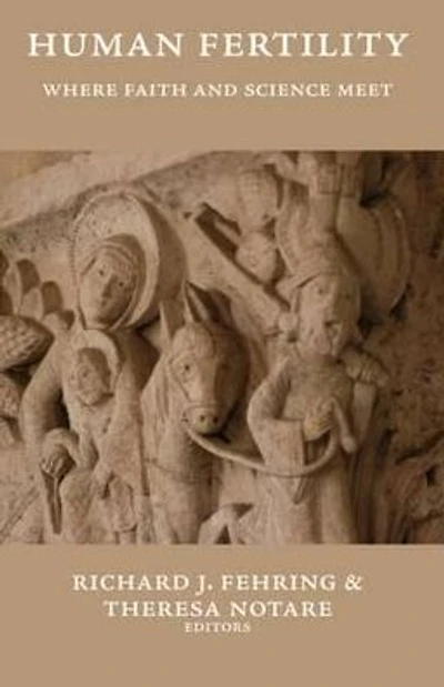 Human Fertility: Where Faith and Science Meet: Proceedings of an Interdisciplinary Conference, August 11 and 12, 2006, Washington, DC