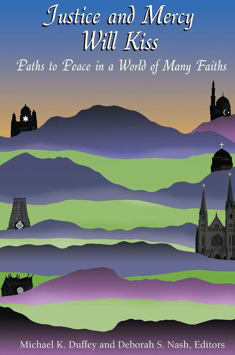 Justice and Mercy Will Kiss: The Vocation of Peacemaking in a World of Many Faiths