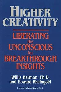 Higher Creativity: Liberating the Unconscious for Breakthrough Insights