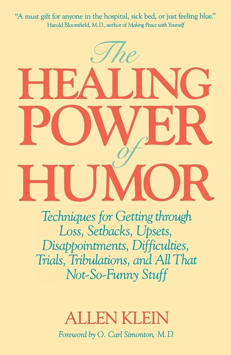 The Healing Power of Humor: Techniques for Getting Through Loss, Setbacks, Upsets, Disappointments, Difficulties, Trials, Tribulations, and All That Not-So-Funny Stuff